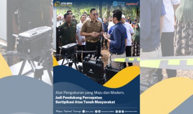 Alat Pengukuran yang Maju dan Modern, Jadi Pendukung Percepatan Sertipikat Atas Tanah Masyarakat