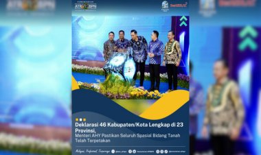 Deklarasikan 46 Kabupaten/Kota Lengkap di 23 Provinsi, Menteri AHY Pastikan Seluruh Spasial Bidang Tanah Telah Terpetakan