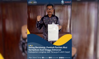Saling Bersinergi, Pemkab Pacitan Akui Sertipikasi Aset hingga Deklarasi Kabupaten Lengkap Jadi Terwujud Lebih Cepat