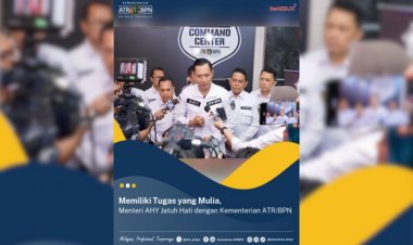 Memiliki Tugas yang Mulia, Menteri AHY Jatuh Hati dengan Kementerian ATR/BPN