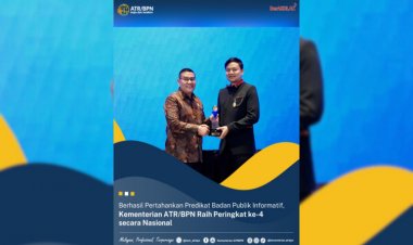 Berhasil Pertahankan Predikat Badan Publik Informatif, Kementerian ATR/BPN Raih Peringkat ke-4 secara Nasional