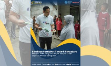Serahkan Sertifikat di Pekanbaru, Menteri AHY: Jangan Sampai Punya Tanah tapi Tak Punya Sertipikat