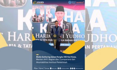 Media Gathering Dalam Rangka 100 Hari Kerja, Menteri AHY: Bagian dari Transparansi dan Akuntabilitas Institusi Pemerintah