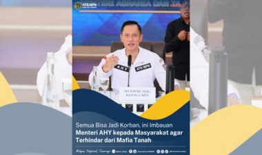 Semua Bisa Jadi Korban, Ini Himbauan Menteri AHY Agar Terhindar Dari Mafia Tanah