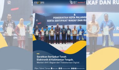 Serahkan Sertipikat Tanah di Kalteng, Menteri AHY: Bagian dari Transformasi Digital