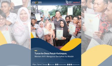 Turun ke Desa Petuk Katimpun, Menteri AHY: Mengurus Sertipikat Itu Mudah