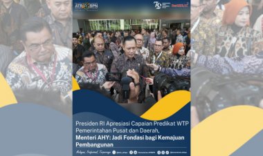 Presiden RI Apresiasi Predikat WTP Pemerintah Pusat dan Daerah, Menteri AHY: Jadi Fondasi bagi Kemajuan Pembangunan