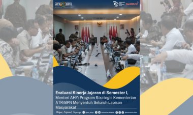 Evaluasi Jajaran Kinerja Semester Satu, Menteri AHY: Program Strategis Kementerian ATR/BPN Menyentuh Seluruh Lapisan Masyarakat