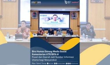 Biro Humas Dorong  Media sosial Kementerian ATR/BPN di Pusat dan Daerah Jadi Sumber Informasi Utama bagi Masyarakat