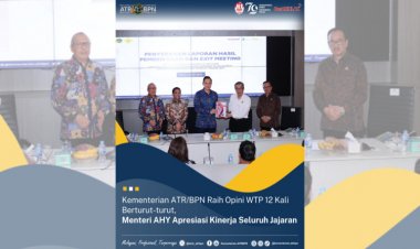 Kementerian ATR/BPN Raih Opini WTP 12 Kali Berturut-turut, Menteri AHY Apresiasi Kinerja Seluruh Jajaran