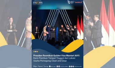 Presiden Resmikan Golden Visa, Menteri AHY: Kami Pastikan Tempat Tinggal dan Lokasi Usaha Pemegang Clean and Clear