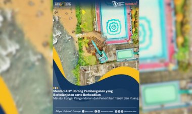 Menteri AHY Dorong Pembangunan yang Berkelanjutan, serta Berkeadilan melalui Fungsi Pengendalian  Penertiban Tanah dan Ruang