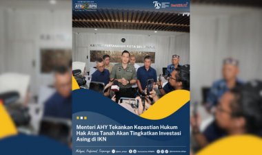 Menteri AHY Tekankan Kepastian Hukum Hak Atas Tanah Akan Tingkatkan Investasi Asing ke IKN