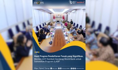 Hasil Progres Pendaftaran Tanah yang Signifikan, Menteri AHY Kembali Gandeng World Bank untuk Sukseskan Program ILASP