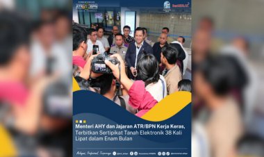 Wow! Menteri AHY dan Jajaran ATR/BPN Mampu Terbitkan Sertipikat Elektronik 38 kali lipat dalam 6 Bulan