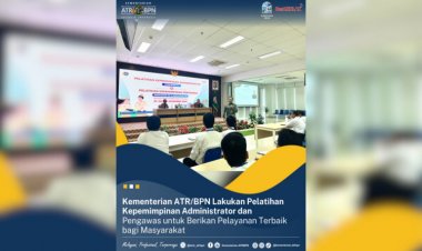 Kementerian ATR/BPN Gelar Pelatihan Administrator, Ini Tujuannya