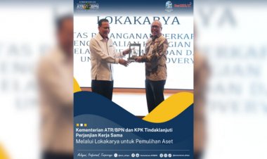 Kementerian ATR/BPN dan KPK Tindaklanjuti Perjanjian Kerja Sama Melalui Lokakarya untuk Pemulihan Aset