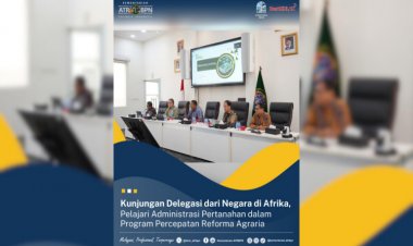 Kunjungan Delegasi dari Negara di Afrika, Pelajari Administrasi Pertanahan dalam Program Percepatan Reforma Agraria