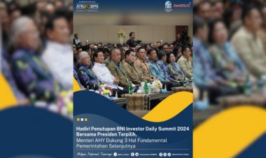 Hadiri Penutupan BNI Investor Daily Summit 2024 Bersama Presiden Terpilih, Menteri AHY Dukung 3 Hal Fundamental Pemerintahan Selanjutnya