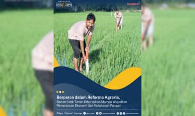 Berperan dalam Reforma Agraria, Badan Bank Tanah Diharap Mampu Wujudkan Pemerataan Ekonomi dan Ketahanan Pangan