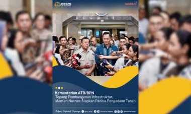 Kementerian ATR/BPN Topang Pembangunan Infrastruktur, Menteri Nusron: Siapkan Panitia Pengadaan Tanah