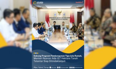 Dukung Program Pembangunan Tiga Juta Rumah, Menteri Nusron: Ada 157 Hektare Tanah Telantar Siap Ditindaklanjuti