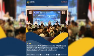 Kementerian ATR/BPN Siapkan 1,3 Juta Hektare Tanah untuk Dukung Pembangunan Prioritas, Salah Satunya Program 3 Juta Rumah