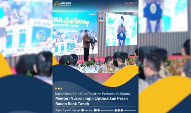 Sukseskan Asta Cita Presiden Prabowo Subianto, Menteri Nusron Ingin Optimalkan Peran Badan Bank Tanah
