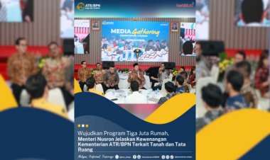 Wujudkan Program Tiga Juta Rumah, Menteri Nusron Jelaskan Kewenangan Kementerian ATR/BPN Terkait Tanah dan Tata Ruang
