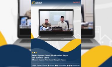 Temui Jajaran Kanwil BPN Provinsi Papua dan Sumatra Utara secara Daring, Menteri Nusron: Kita Harus Melayani Rakyat