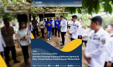 Wamen ATR/Waka BPN Antusias Kunjungi Kampung Reforma Agraria di Palu, Contoh Sukses Pemberdayaan Masyarakat