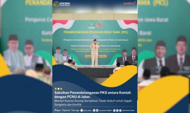 Saksikan Penandatanganan PKS antara Kantah dengan PCNU di Jabar, Menteri Nusron Dorong Sertipikasi Tanah Wakaf untuk Cegah Sengketa dan Konflik