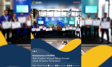 Kementerian ATR/BPN Raih Predikat Wilayah Bebas Korupsi untuk 12 Kantor Pertanahan
