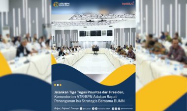 Jalankan Tiga Tugas Prioritas dari Presiden, Kementerian ATR/BPN Adakan Rapat Penanganan Isu Strategis Bersama BUMN