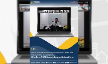 Pesan Menteri Nusron kepada Jajaran Kanwil BPN Provinsi NTB dan Bengkulu: Kita Tata SDM Sesuai dengan Beban Kerja