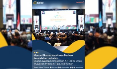 Menteri Nusron Komitmen Berikan Kemudahan terhadap Enam Layanan Kementerian ATR/BPN untuk Wujudkan Program Tiga Juta Rumah
